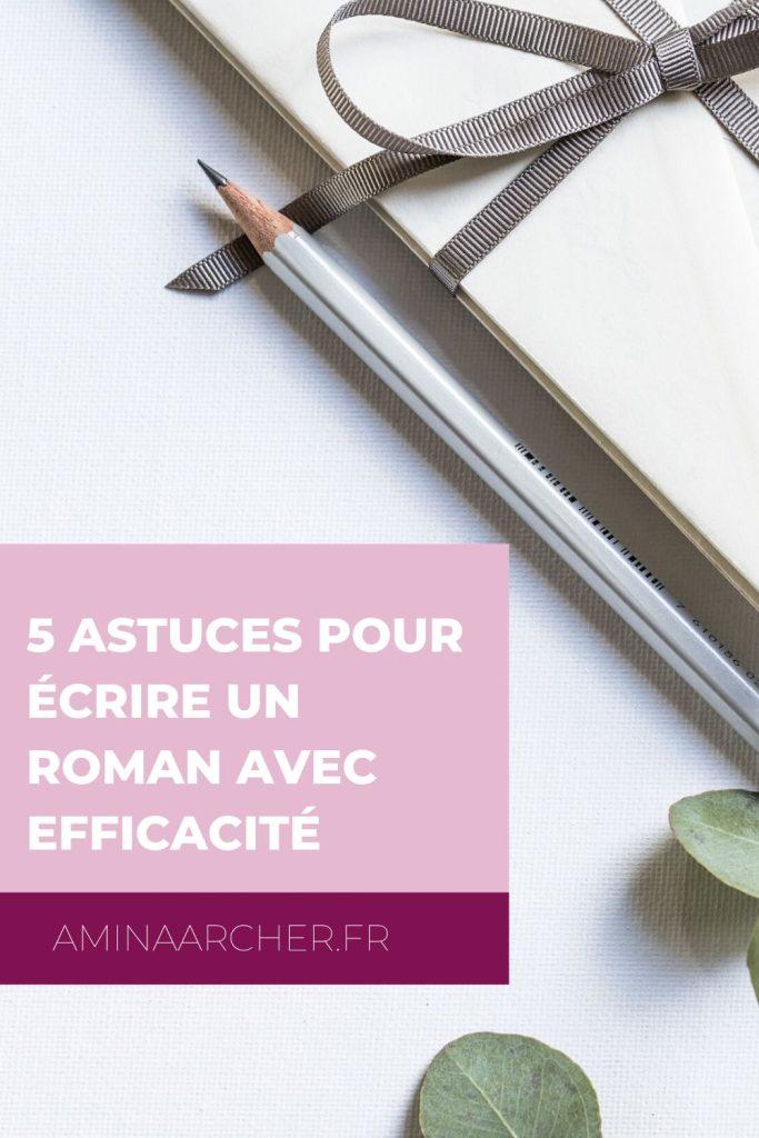 Cinq astuces pour écrire un roman avec efficacité